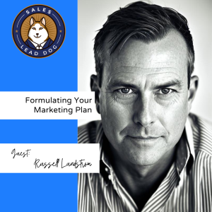 Formulating Your Marketing Plan: Russell Lundstrom, The Chief Marchitech
