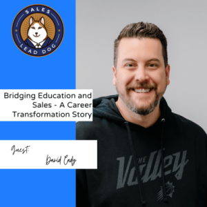 David Cady: Bridging Education and Sales - A Career Transformation Story