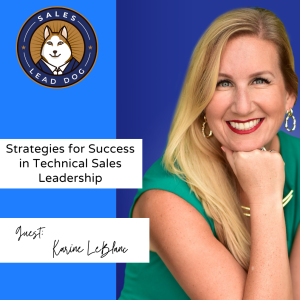 Karine LeBlanc: Strategies for Success in Technical Sales Leadership