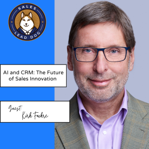 Kirk Fackre: AI and CRM - The Future of Sales Innovation