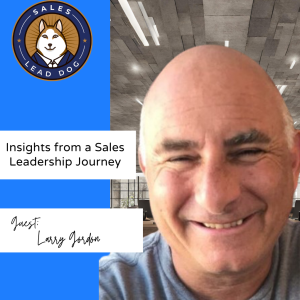 Larry Gordon: Insights from a Sales Leadership Journey