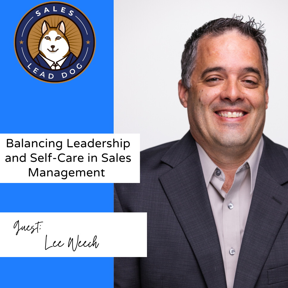 Lee Weech: Balancing Leadership and Self-Care in Sales Management