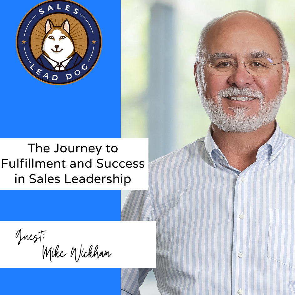 Mike Wickham: The Journey to Fulfillment and Success in Sales Leadership