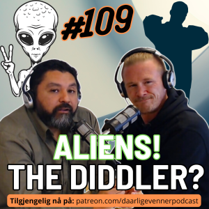 Episode 109 Diddy, Aliens og...Barnevernet??