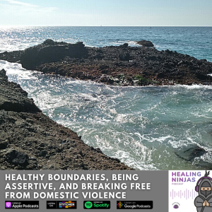 Healthy Boundaries, Being Assertive, and Breaking Free from Domestic Violence