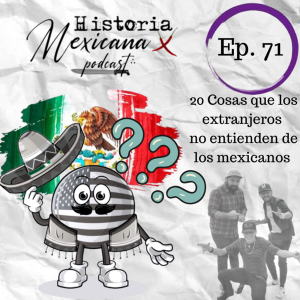 EP 71 - 20 Cosas que los extranjeros no entienden de los Mexicanos!!!