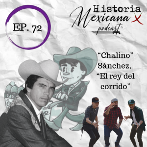 EP - 72 ”Chalino” Sanchez, El Rey del Corrido...