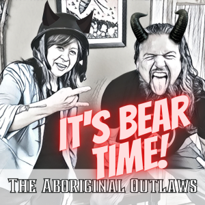 The Aboriginal Outlaws Present: It's Bear Time