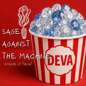 Sage Against The Machine Episode 28: A Deva