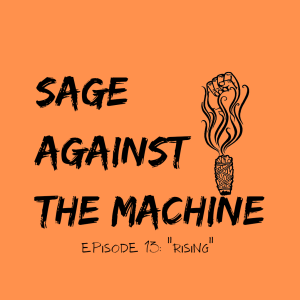 Sage Against The Machine Episode 13: Rising