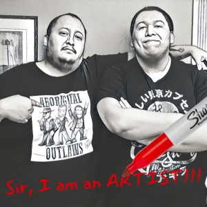 Aboriginal Outlaws Present: Sir, I am an ARTIST!!