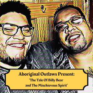 Aboriginal Outlaws present: The Tale of Billy Bear and The Mischievous Spirit
