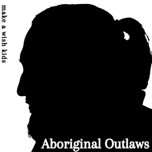The Aboriginal Outlaws Present: Make A Wish Kids