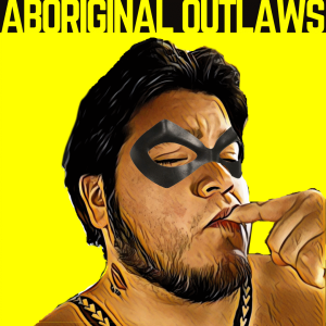 Aboriginal Outlaws present: Everyday Heros