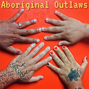 The Aboriginal Outlaws Present: The Last of The Tree Indians