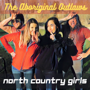 Aboriginal Outlaws present: North Country Girls