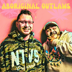 The Aboriginal Outlaws Present: I‘ll Have One Marijuana Please