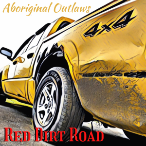 Aboriginal Outlaws present: Red Dirt Road