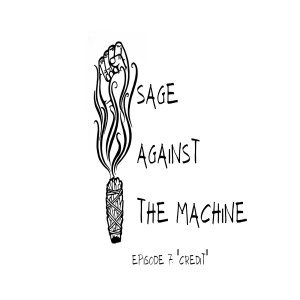 Sage Against The Machine Episode 7: Credit