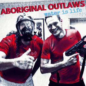 Aboriginal Outlaws Present : Water Is Life