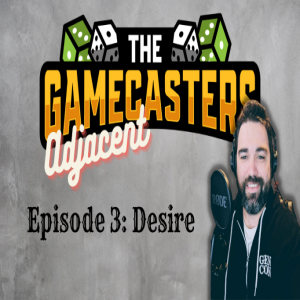 Gamecasters Adjacent Episode 3 - A Boardgame Named Desire