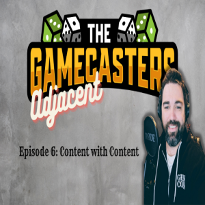 Gamecasters Adjacent Episode 6 - Content with Content