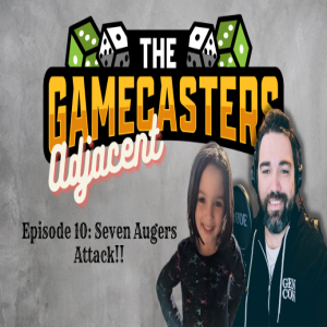 Gamecasters Adjacent Episode 10 - Seven Augers Attack