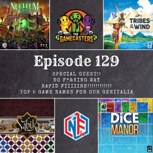 Episode 129: Nucleum, Sabika, Tribes of the Wind, Dice Manor - Top 5 Game Names For Our Genitalia