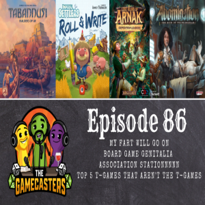 Episode 86: Tabannusi, Abomination, Imperial Settlers Roll & Write - Top 5 T-Games That Aren’t The T-Games