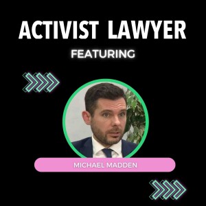 Ep 98:  Michael Madden from Madden Finucane Solicitors in Belfast