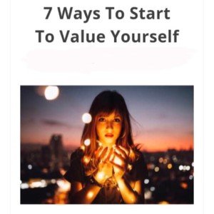 7 ways to Start to Value Yourself