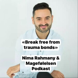 Break free from trauma bonds. Codependency, narcissism, attachment styles, victimhood, people pleasing. Nima Rahmany. Episode 73