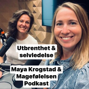 Utbrenthet. Forebygging, verktøy, selvledelse, mønstre og egenkjærlighet - del 2. Maya Krogstad. Episode 65