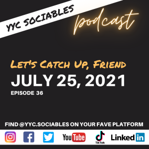 Let's Catch Up, Friend | YYC Sociables July 25, 2021