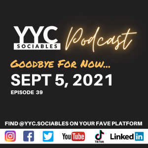 Goodbye For Now... | YYC Sociables Sept 5, 2021