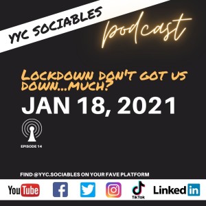 Lockdown Don't Got Us Down...Much? | YYC Sociables Jan 18, 2021