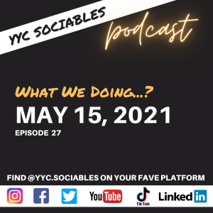 What We Doing...? | YYC Sociables May 15, 2021