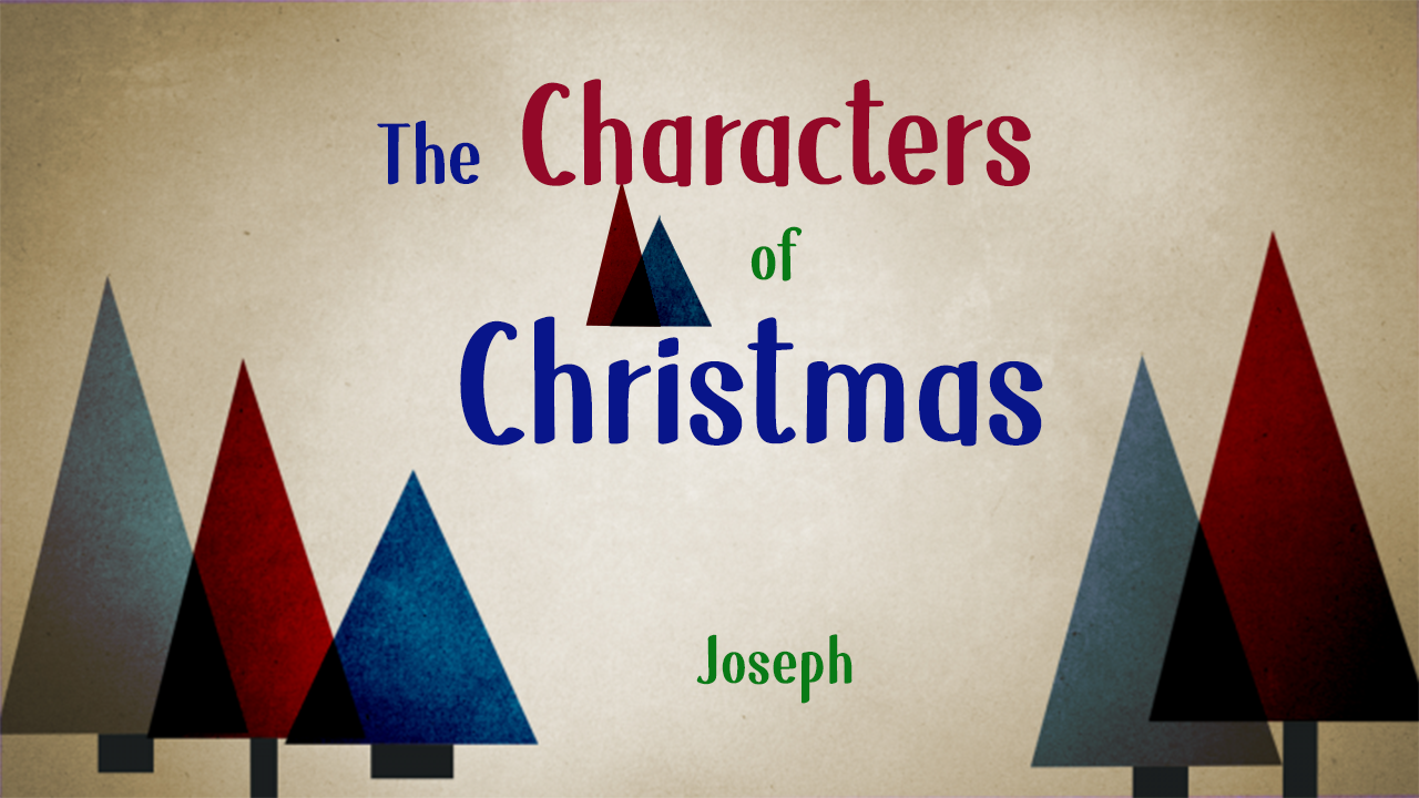 The Characters of Christmas - Joseph - 12/15/19 - Ryan Winningham