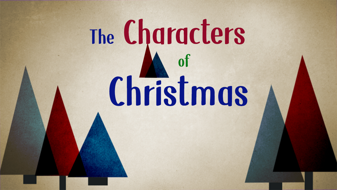 The Characters of Christmas - Lessons and Carols - 12/8/19