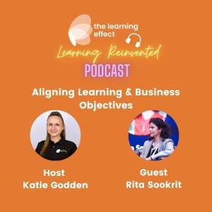 The Learning Reinvented Podcast - Episode 108 - Aligning Learning & Business - Rita Sookrit