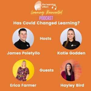 Learning Reinvented Podcast - Episode 14 - Has Covid Changed Learning? - Erica Farmer and Hayley Bird