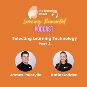 Learning Reinvented Podcast - Episode 17 - Selecting Learning Technology - Part Three