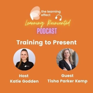 The Learning Reinvented Podcast - Episode 104 - Training to Present - Tisha Parker Kemp