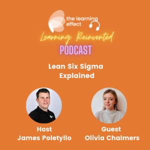 Learning Reinvented Podcast - Episode 22 - Lean Six Sigma Explained - Olivia Chalmers