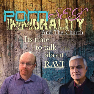 Porn, Sex, Immorality, and the Church - It's time to talk about RAVI