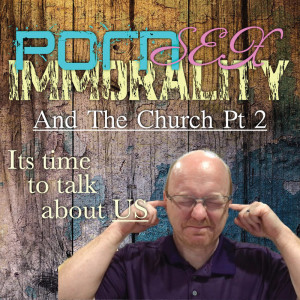 Porn, Sex, Immorality, and the Church Pt 2
