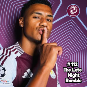 #112 | The Late Night Ramble | Champions or Chumpions League | #AVFC #AstonVilla #UCL #ChampionsLeague