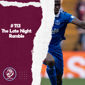 #113 | The Late Night Ramble | Everton Preview | #AVFC #AstonVilla #EFC