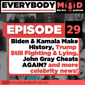 Everybody Mad #29 - Joe & Kamala make HISTORY; trump’s making a HISSY