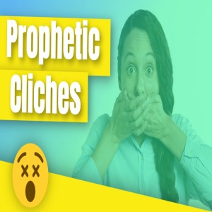 Prophetic Cliches & How To Judge Prophecy!